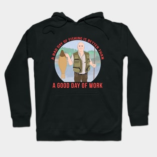 A bad day of fishing is better than a good day of work Hoodie